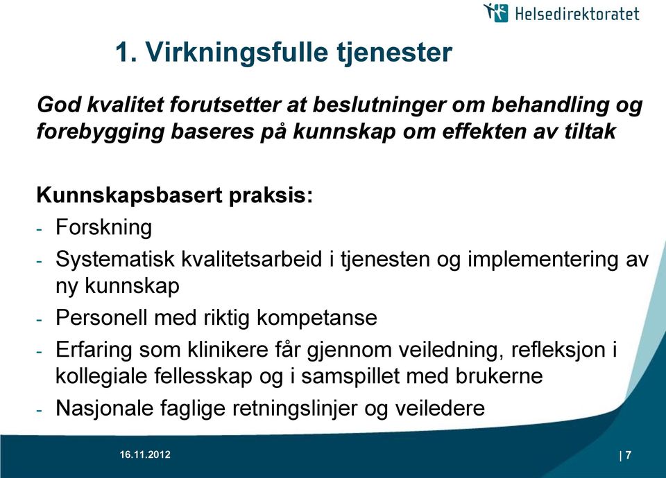 implementering av ny kunnskap - Personell med riktig kompetanse - Erfaring som klinikere får gjennom veiledning,