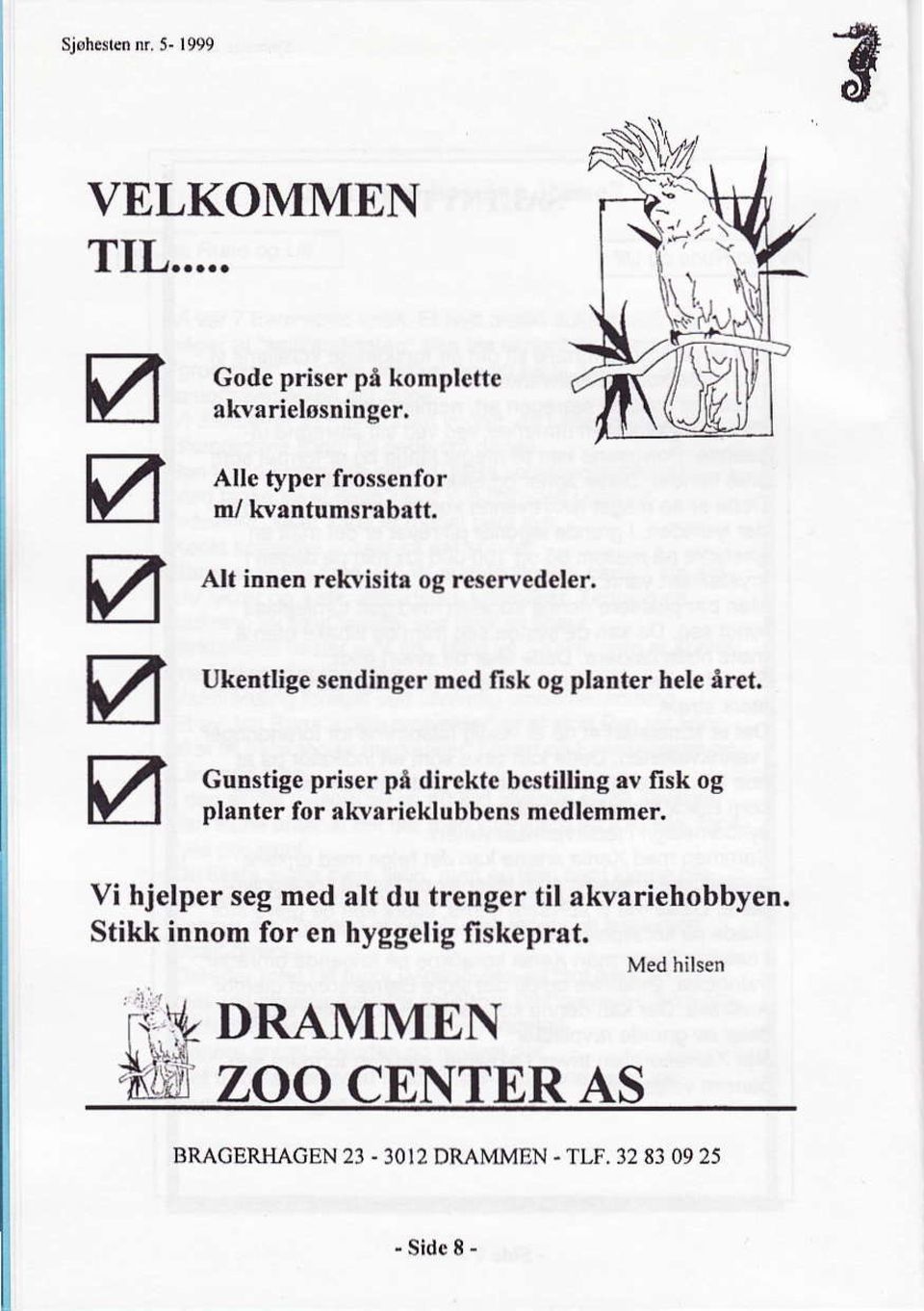 Gunstige priser på dircktc bcstilling av fisk og planter for akvarieklubbens medlemmer.