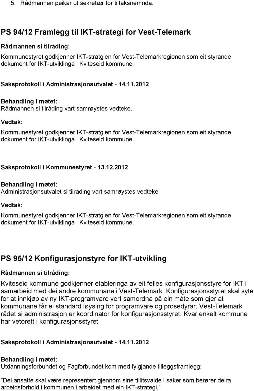 kommune. Saksprotokoll i Administrasjonsutvalet - 14.11.2012 Rådmannen si tilråding vart samrøystes vedteke.