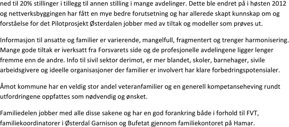 modeller som prøves ut. Informasjon til ansatte og familier er varierende, mangelfull, fragmentert og trenger harmonisering.