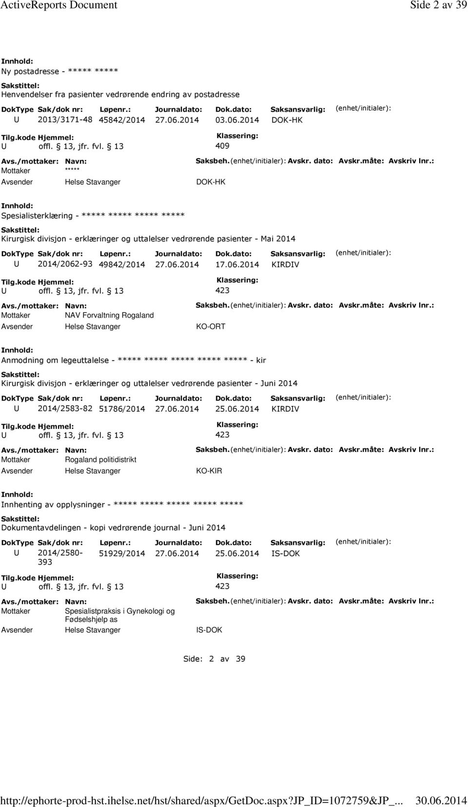 : DOK-HK Spesialisterklæring - ***** ***** ***** ***** Kirurgisk divisjon - erklæringer og uttalelser vedrørende pasienter - Mai 2014 2014/2062-93 49842/2014 17.06.2014 KRDV Mottaker NAV Forvaltning Rogaland Saksbeh.