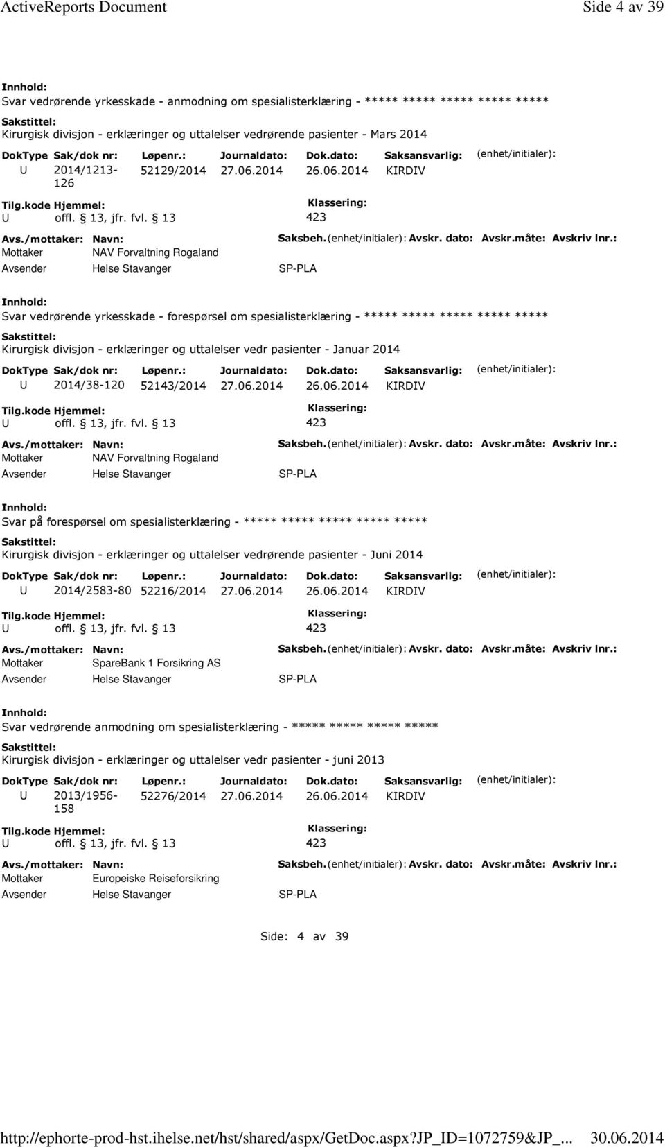 2014/1213-126 52129/2014 26.06.2014 KRDV Mottaker NAV Forvaltning Rogaland Saksbeh. Avskr. dato: Avskr.måte: Avskriv lnr.