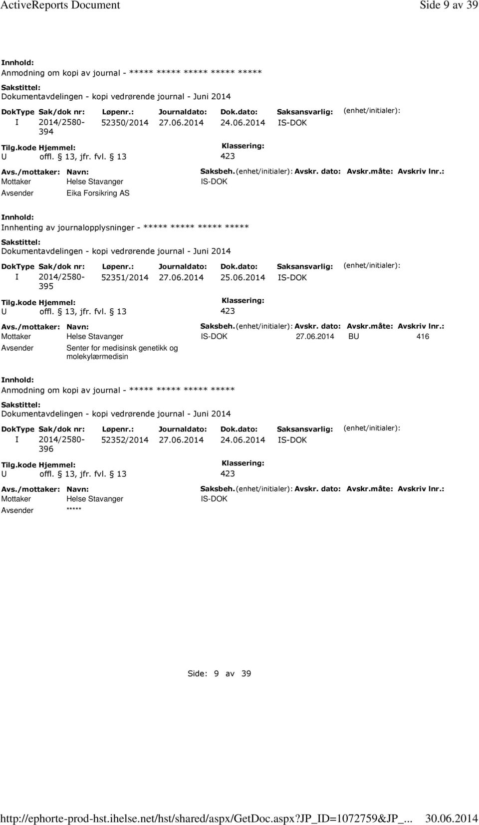 dato: Avskr.måte: Avskriv lnr.: S-DOK nnhenting av journalopplysninger - ***** ***** ***** ***** 395 52351/2014 25.06.2014 S-DOK Saksbeh. Avskr. dato: Avskr.