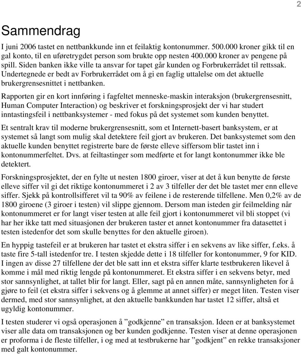 Undertegnede er bedt av Forbrukerrådet om å gi en faglig uttalelse om det aktuelle brukergrensesnittet i nettbanken.