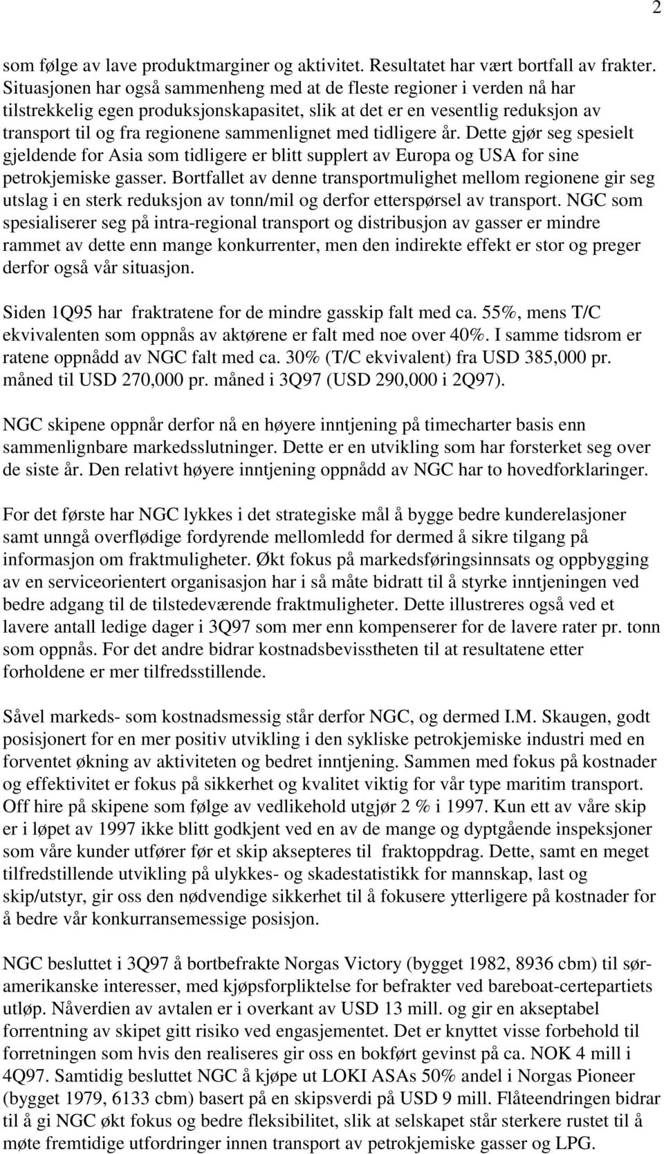 med tidligere år. Dette gjør seg spesielt gjeldende for Asia som tidligere er blitt supplert av Europa og USA for sine petrokjemiske gasser.