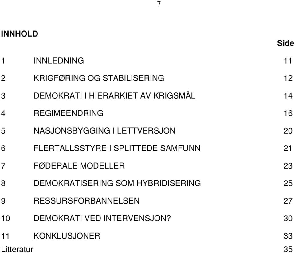 FLERTALLSSTYRE I SPLITTEDE SAMFUNN 21 7 FØDERALE MODELLER 23 8 DEMOKRATISERING SOM