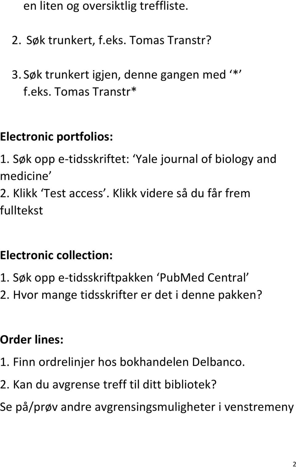 Klikk videre så du får frem fulltekst Electronic collection: 1. Søk opp e-tidsskriftpakken PubMed Central 2.