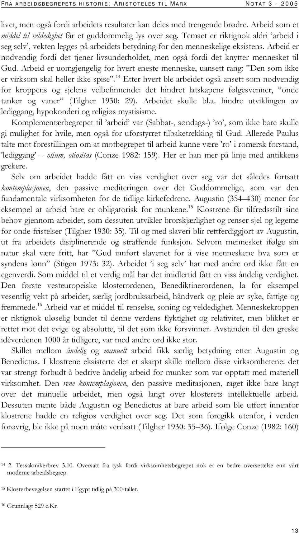 Arbeid er nødvendig fordi det tjener livsunderholdet, men også fordi det knytter mennesket til Gud.