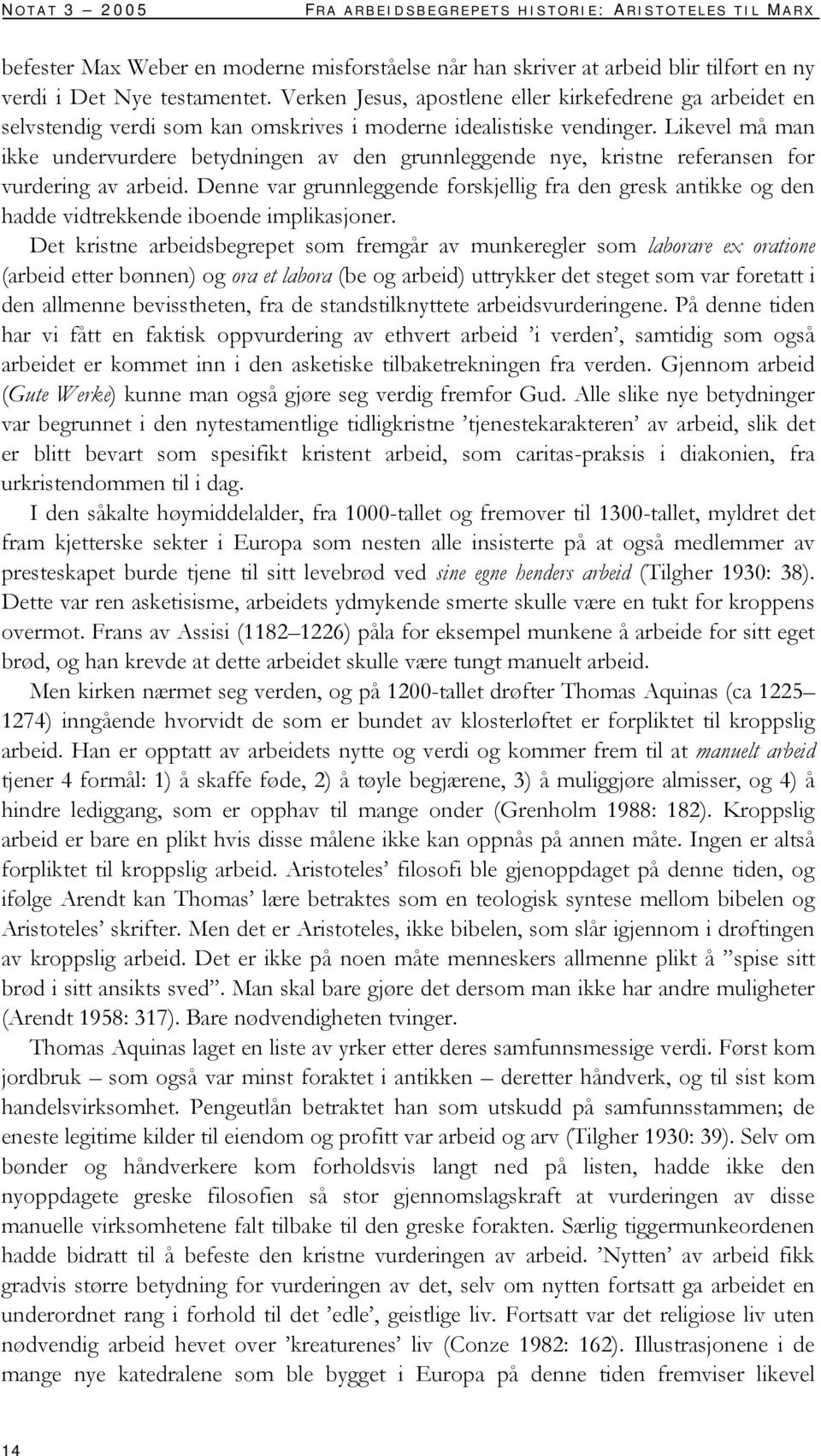 Likevel må man ikke undervurdere betydningen av den grunnleggende nye, kristne referansen for vurdering av arbeid.