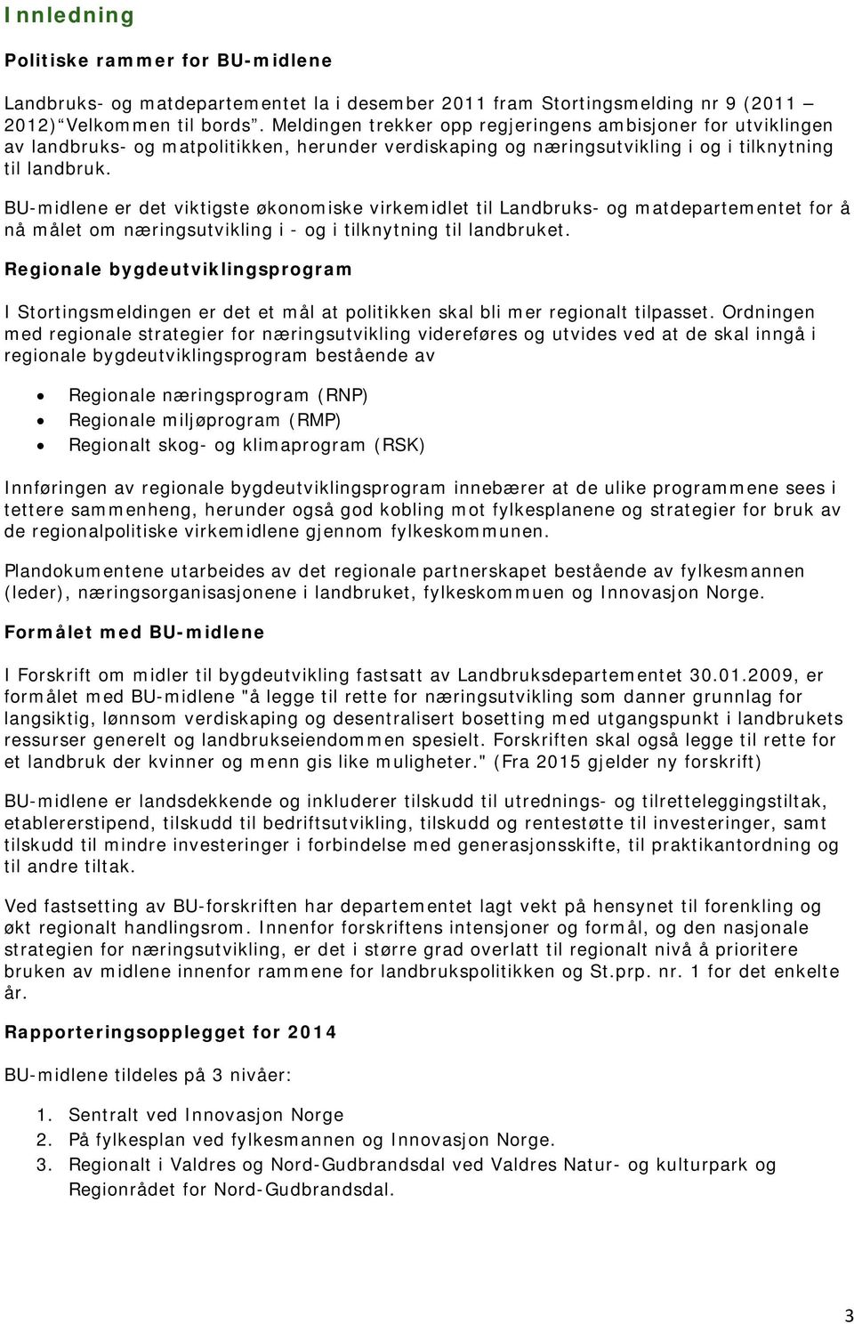 BUmidlene er det viktigste økonomiske virkemidlet til Landbruks og matdepartementet for å nå målet om næringsutvikling i og i tilknytning til landbruket.