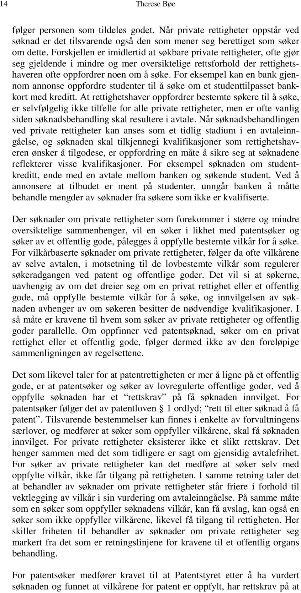 For eksempel kan en bank gjennom annonse oppfordre studenter til å søke om et studenttilpasset bankkort med kreditt.