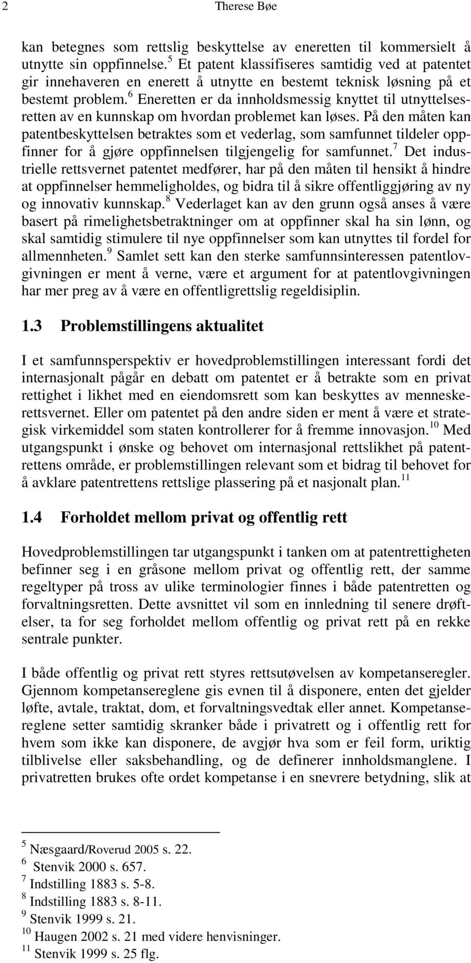 6 Eneretten er da innholdsmessig knyttet til utnyttelsesretten av en kunnskap om hvordan problemet kan løses.