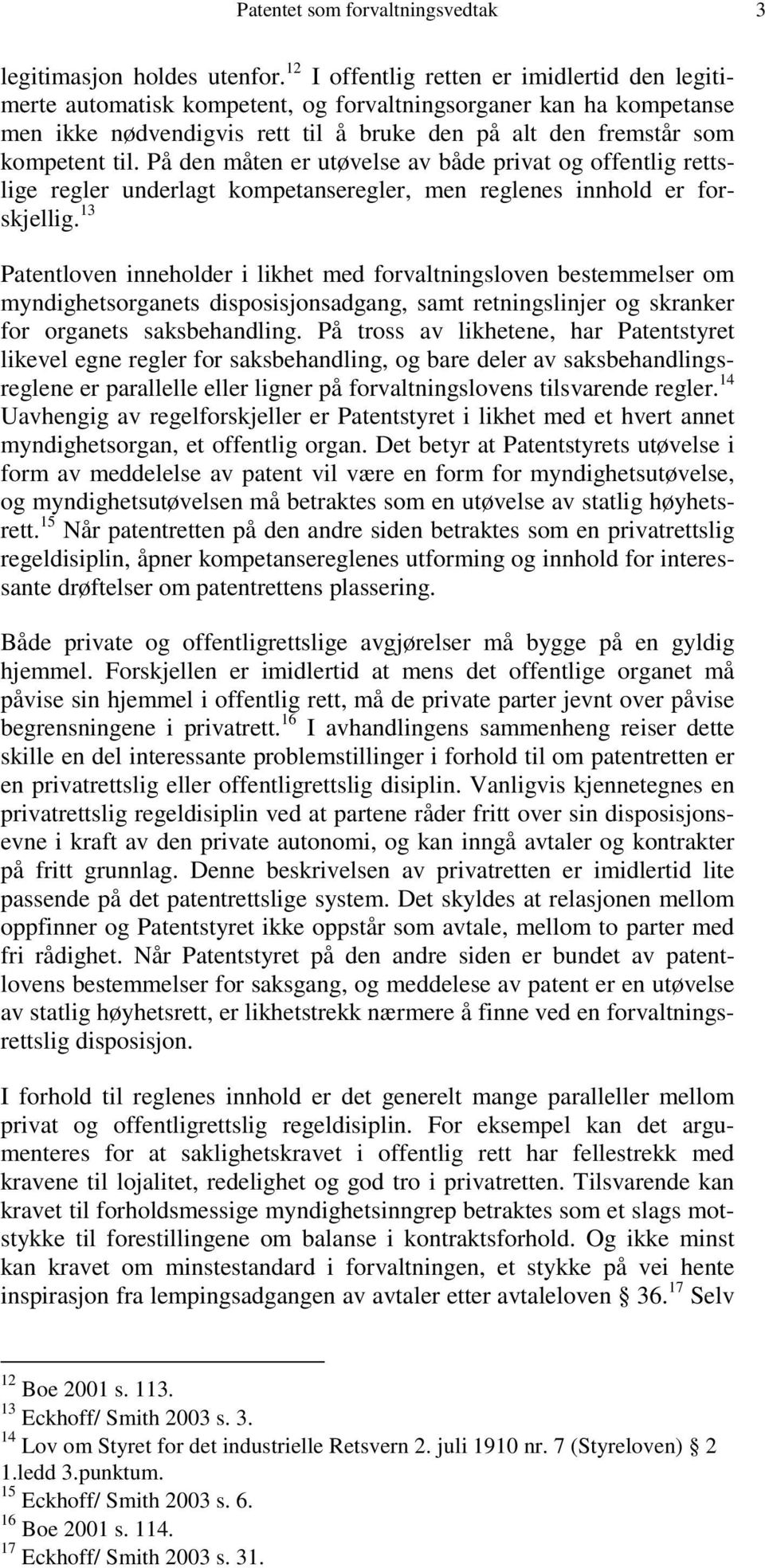 På den måten er utøvelse av både privat og offentlig rettslige regler underlagt kompetanseregler, men reglenes innhold er forskjellig.