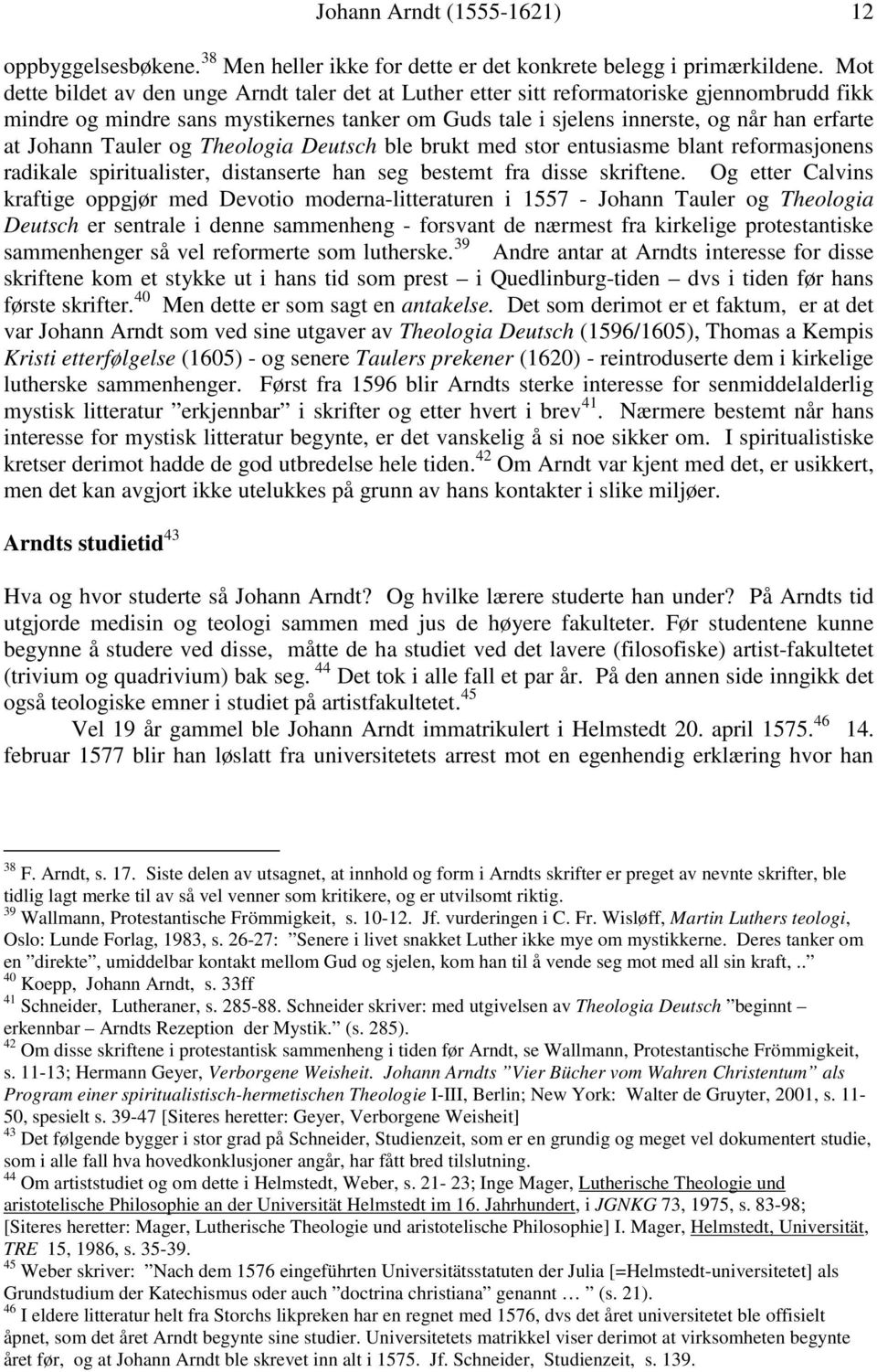 Johann Tauler og Theologia Deutsch ble brukt med stor entusiasme blant reformasjonens radikale spiritualister, distanserte han seg bestemt fra disse skriftene.