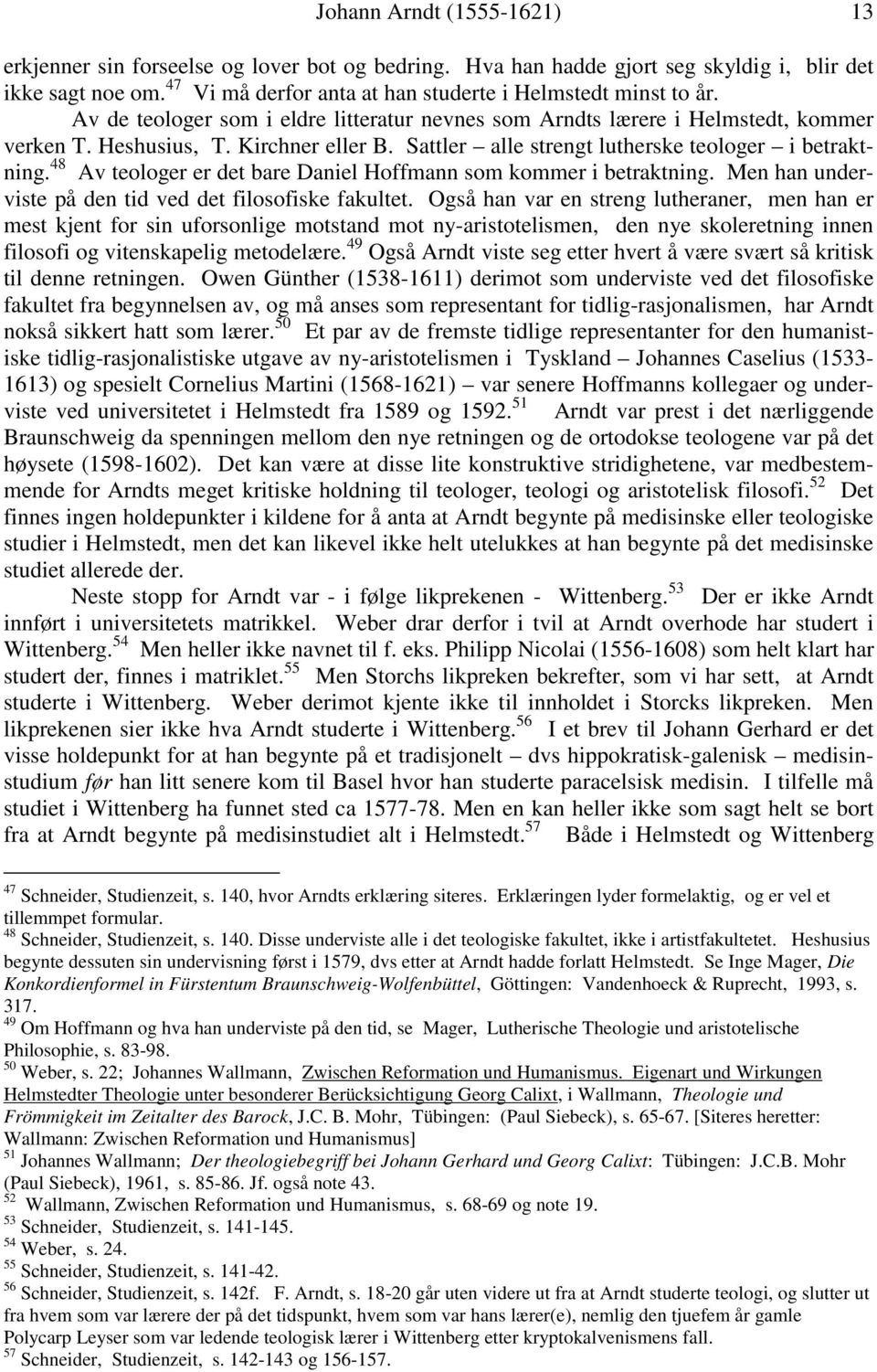 48 Av teologer er det bare Daniel Hoffmann som kommer i betraktning. Men han underviste på den tid ved det filosofiske fakultet.