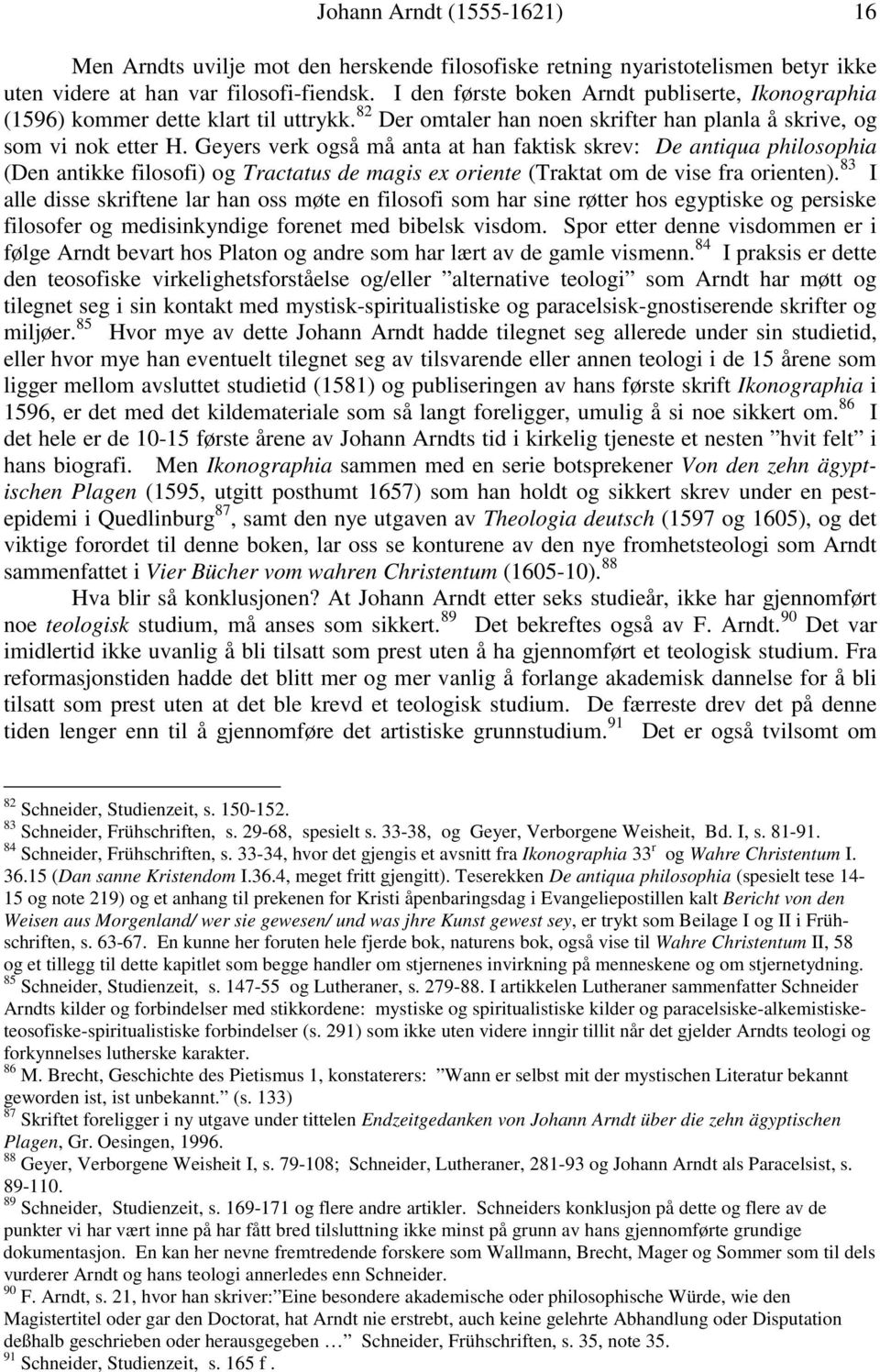 Geyers verk også må anta at han faktisk skrev: De antiqua philosophia (Den antikke filosofi) og Tractatus de magis ex oriente (Traktat om de vise fra orienten).