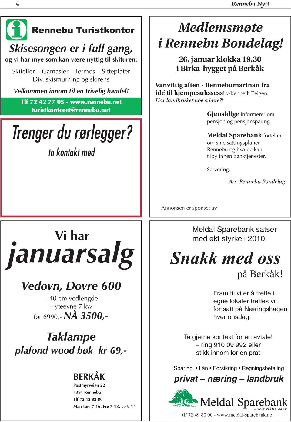 januar klokka 19.30 i Birka-bygget på Berkåk Vanvittig aften - Rennebumartnan fra idé til kjempesukssess! v/kenneth Teigen. Har landbruket noe å lære?