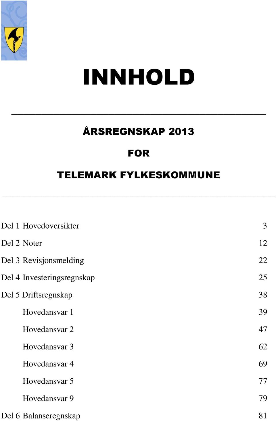 Del 5 Driftsregnskap 38 Hovedansvar 1 39 Hovedansvar 2 47 Hovedansvar 3 62