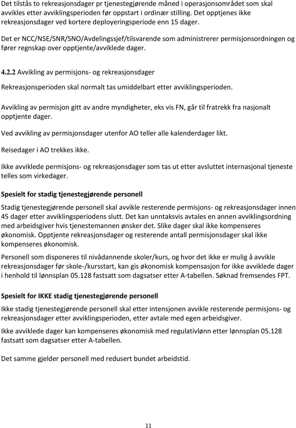 Det er NCC/NSE/SNR/SNO/Avdelingssjef/tilsvarende som administrerer permisjonsordningen og fører regnskap over opptjente/avviklede dager. 4.2.