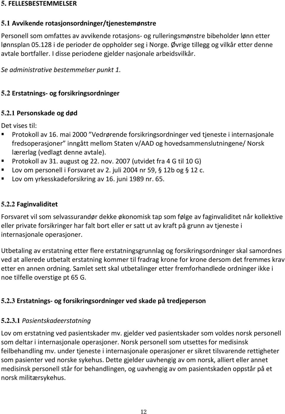 2 Erstatnings- og forsikringsordninger 5.2.1 Personskade og død Det vises til: Protokoll av 16.