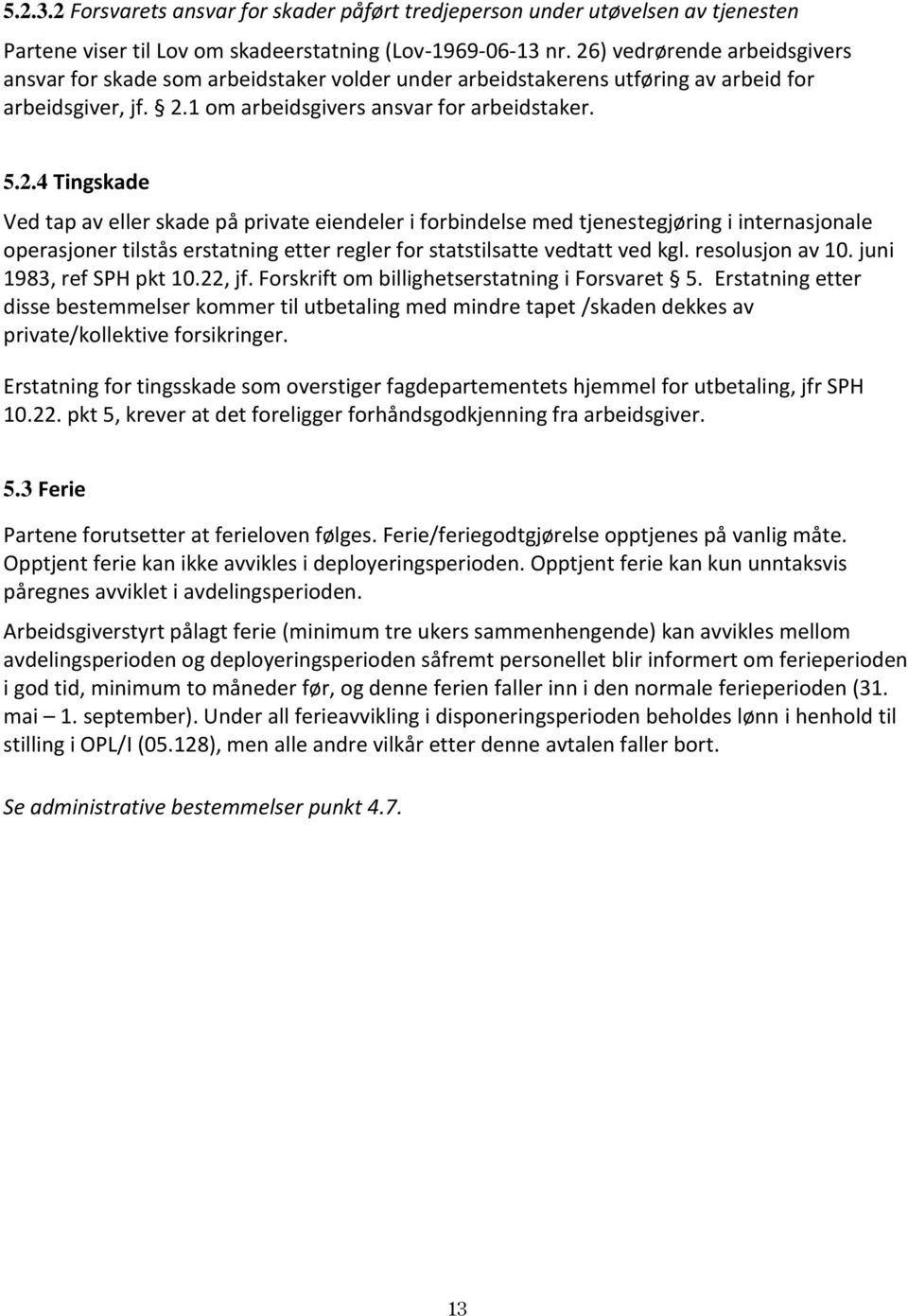 resolusjon av 10. juni 1983, ref SPH pkt 10.22, jf. Forskrift om billighetserstatning i Forsvaret 5.