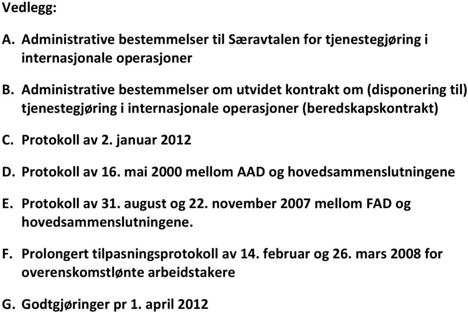 Protokoll av 2. januar 2012 D. Protokoll av 16. mai 2000 mellom AAD og hovedsammenslutningene E. Protokoll av 31. august og 22.