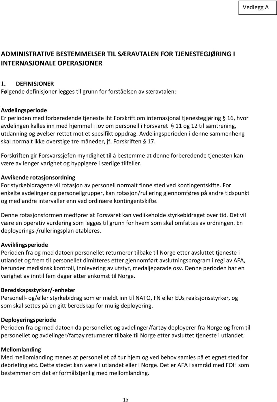 avdelingen kalles inn med hjemmel i lov om personell i Forsvaret 11 og 12 til samtrening, utdanning og øvelser rettet mot et spesifikt oppdrag.