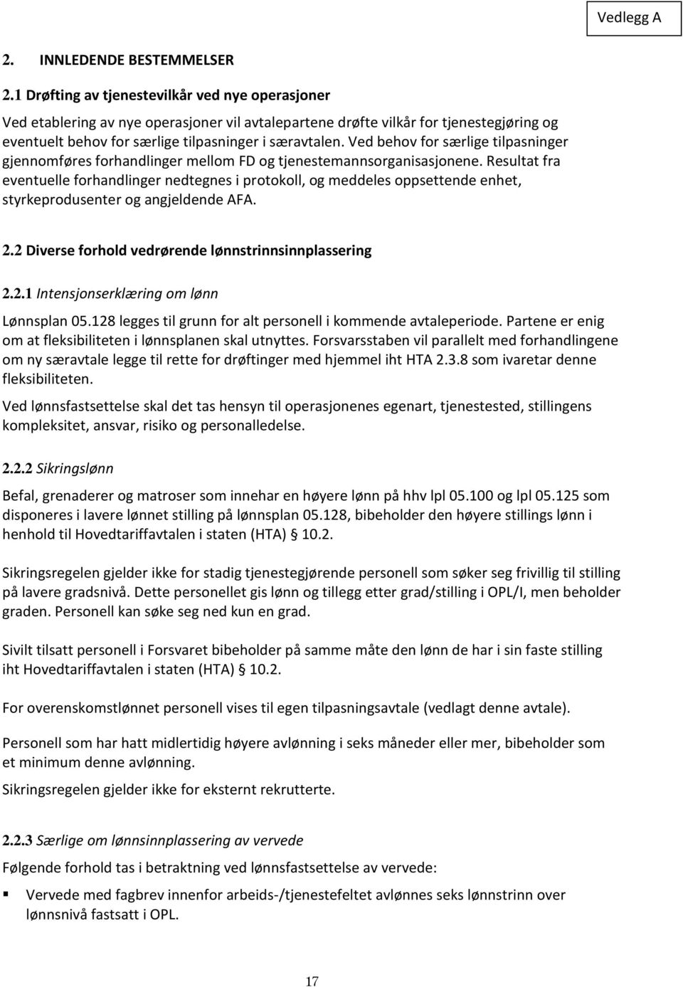 Ved behov for særlige tilpasninger gjennomføres forhandlinger mellom FD og tjenestemannsorganisasjonene.