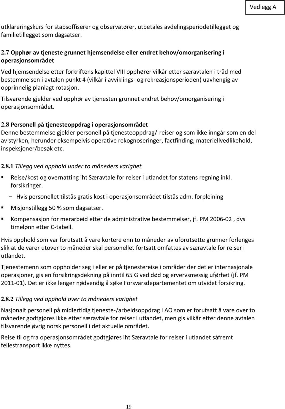 bestemmelsen i avtalen punkt 4 (vilkår i avviklings- og rekreasjonsperioden) uavhengig av opprinnelig planlagt rotasjon.