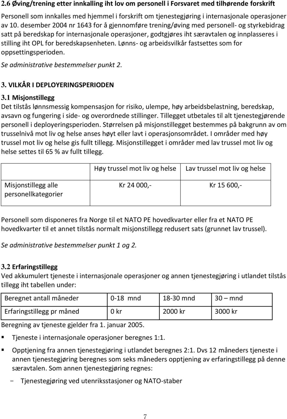 beredskapsenheten. Lønns- og arbeidsvilkår fastsettes som for oppsettingsperioden. Se administrative bestemmelser punkt 2. 3. VILKÅR I DEPLOYERINGSPERIODEN 3.