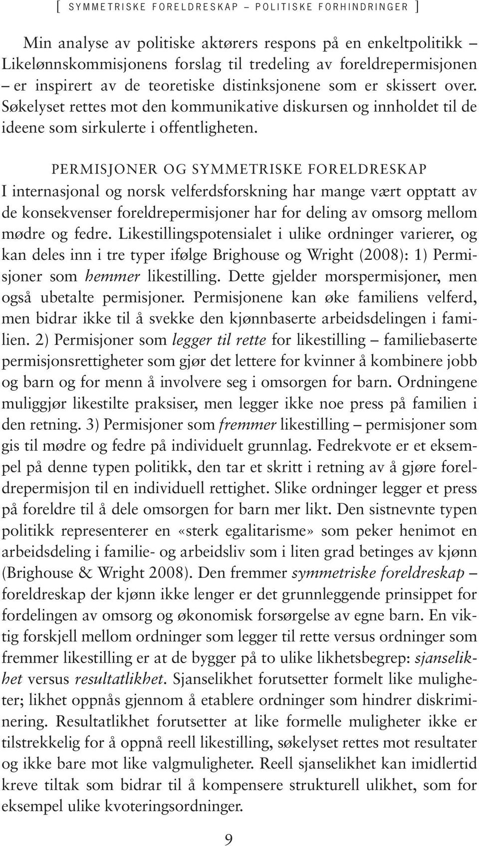 PERMISJONER OG SYMMETRISKE FORELDRESKAP I internasjonal og norsk velferdsforskning har mange vært opptatt av de konsekvenser foreldrepermisjoner har for deling av omsorg mellom mødre og fedre.