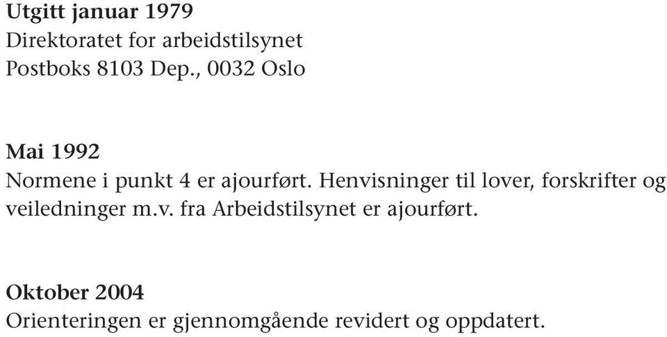 Henvisninger til lover, forskrifter og veiledninger m.v. fra Arbeidstilsynet er ajourført.