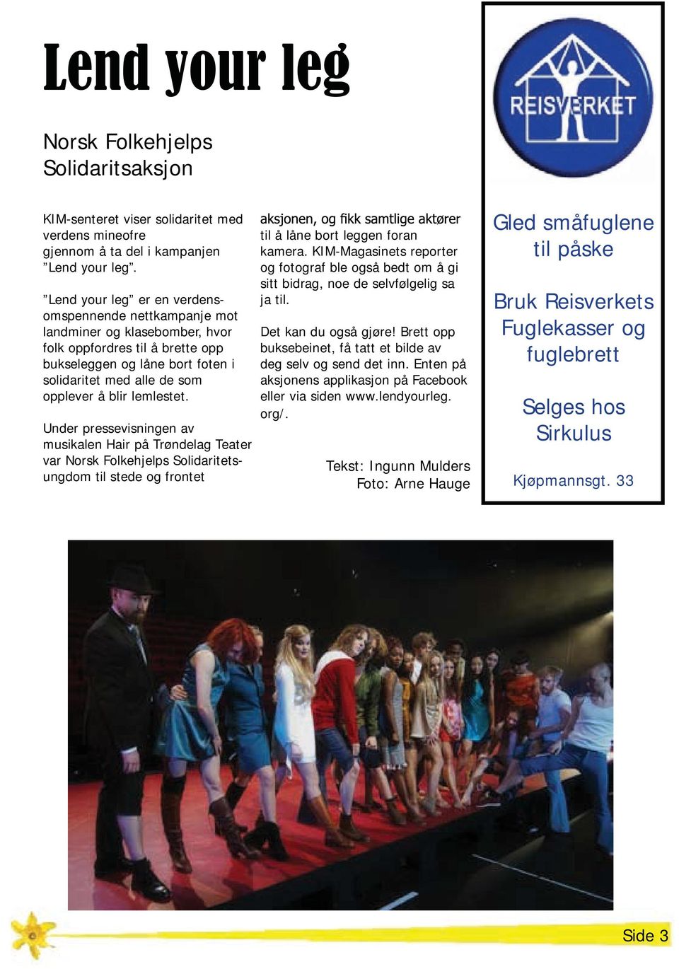 lemlestet. Under pressevisningen av musikalen Hair på Trøndelag Teater var Norsk Folkehjelps Solidaritetsungdom til stede og frontet til å låne bort leggen foran kamera.