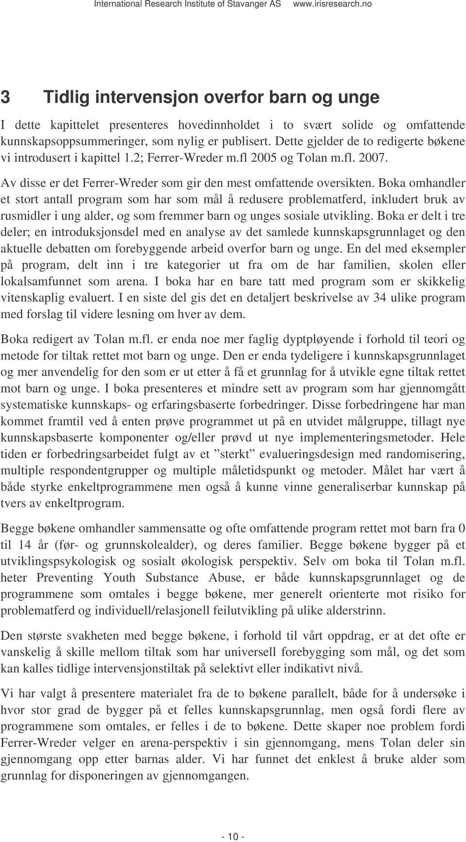 Boka omhandler et stort antall program som har som mål å redusere problematferd, inkludert bruk av rusmidler i ung alder, og som fremmer barn og unges sosiale utvikling.