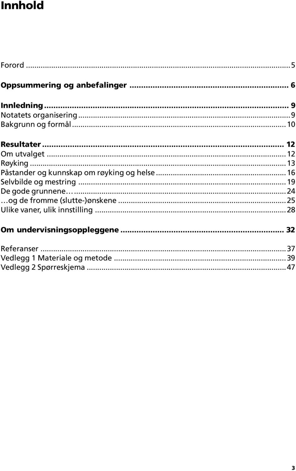 ..16 Selvbilde og mestring...19 De gode grunnene...24 og de fromme (slutte-)ønskene.