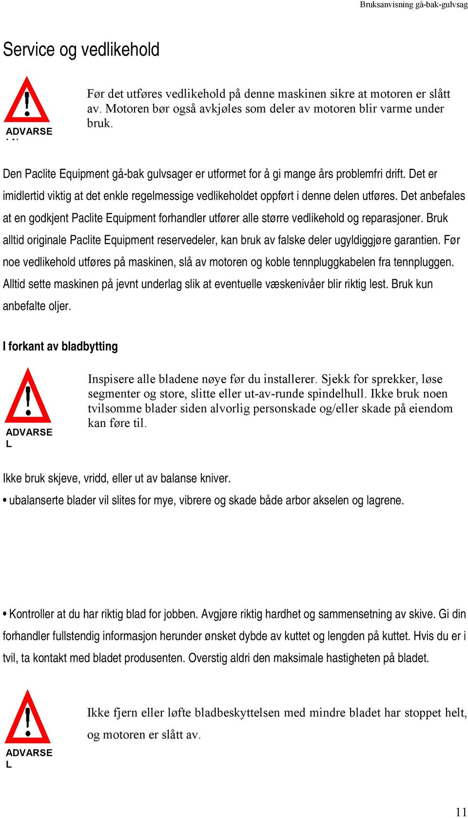 Det anbefales at en godkjent Paclite Equipment forhandler utfører alle større vedlikehold og reparasjoner.