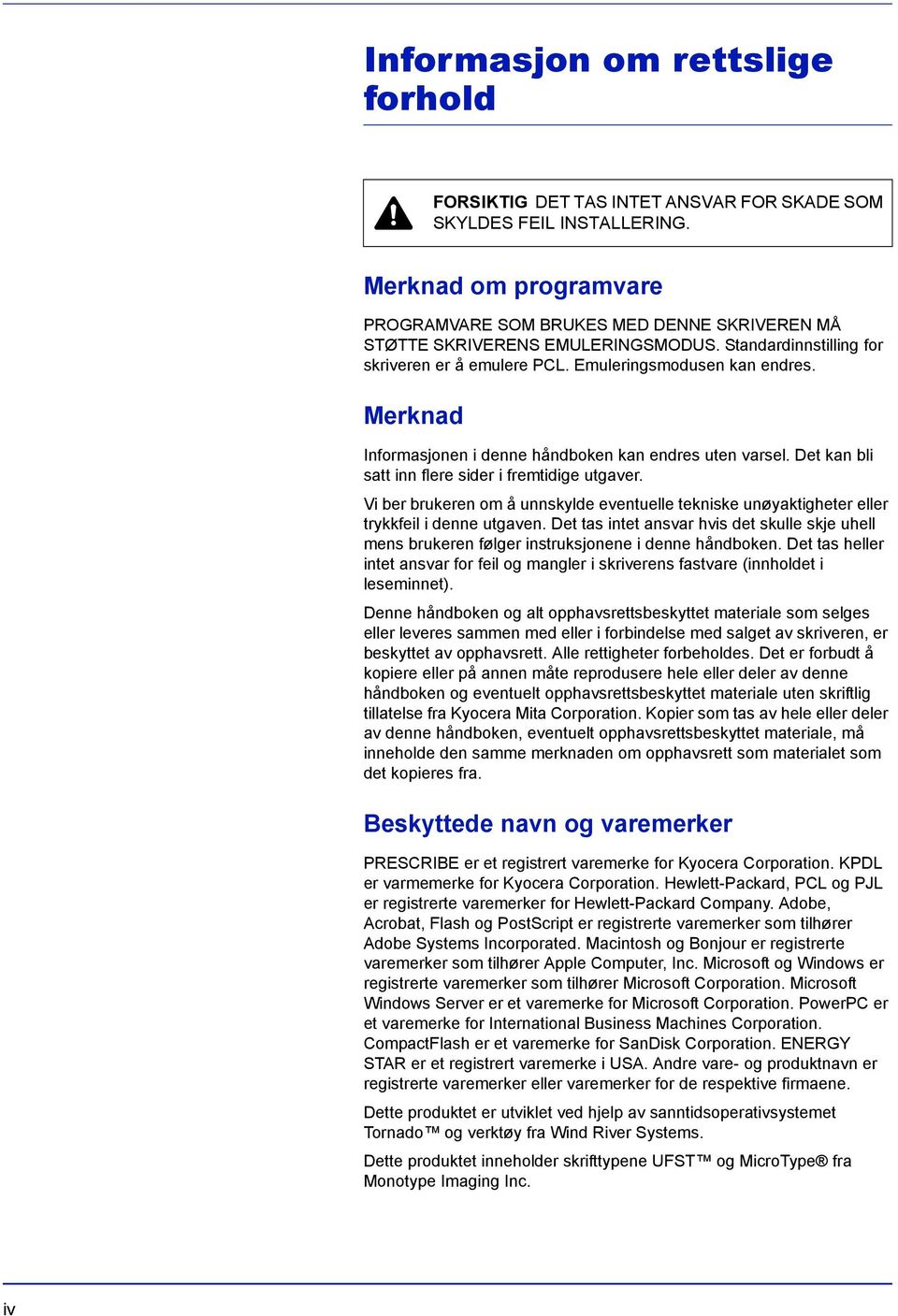 Merknad Informasjonen i denne håndboken kan endres uten varsel. Det kan bli satt inn flere sider i fremtidige utgaver.