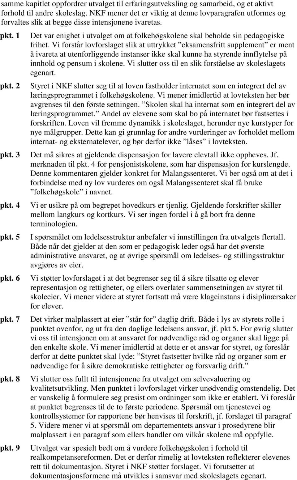 9 Det var enighet i utvalget om at folkehøgskolene skal beholde sin pedagogiske frihet.