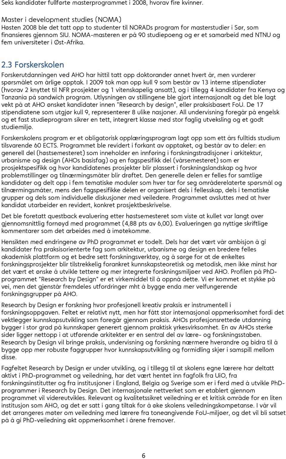 NOMA-masteren er på 90 studiepoeng og er et samarbeid med NTNU og fem universiteter i Øst-Afrika. 2.