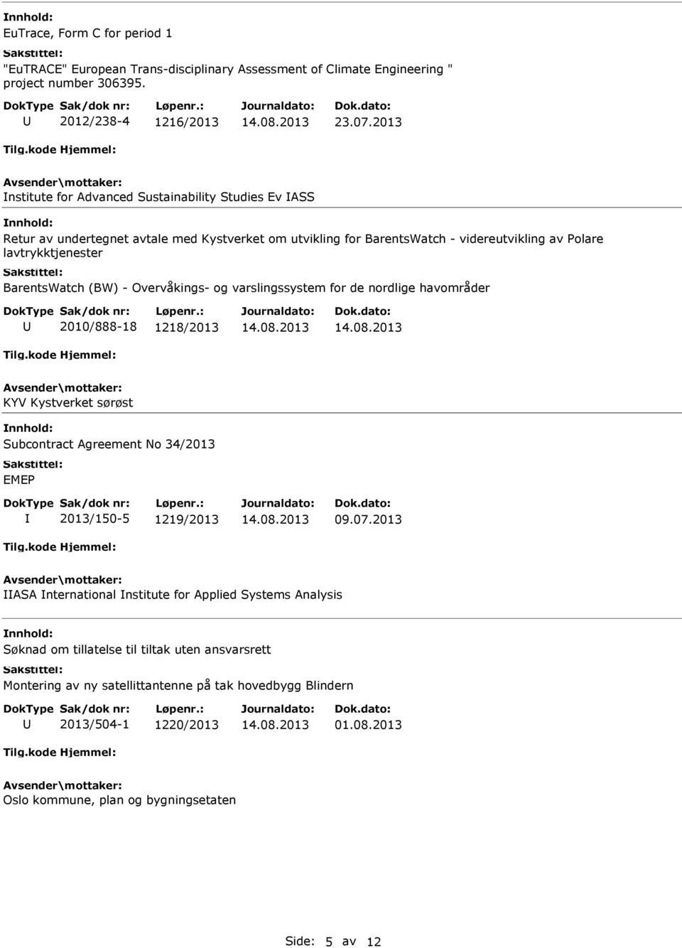 (BW) - Overvåkings- og varslingssystem for de nordlige havområder 2010/888-18 1218/2013 KYV Kystverket sørøst Subcontract Agreement No 34/2013 EME 2013/150-5 1219/2013 09.07.