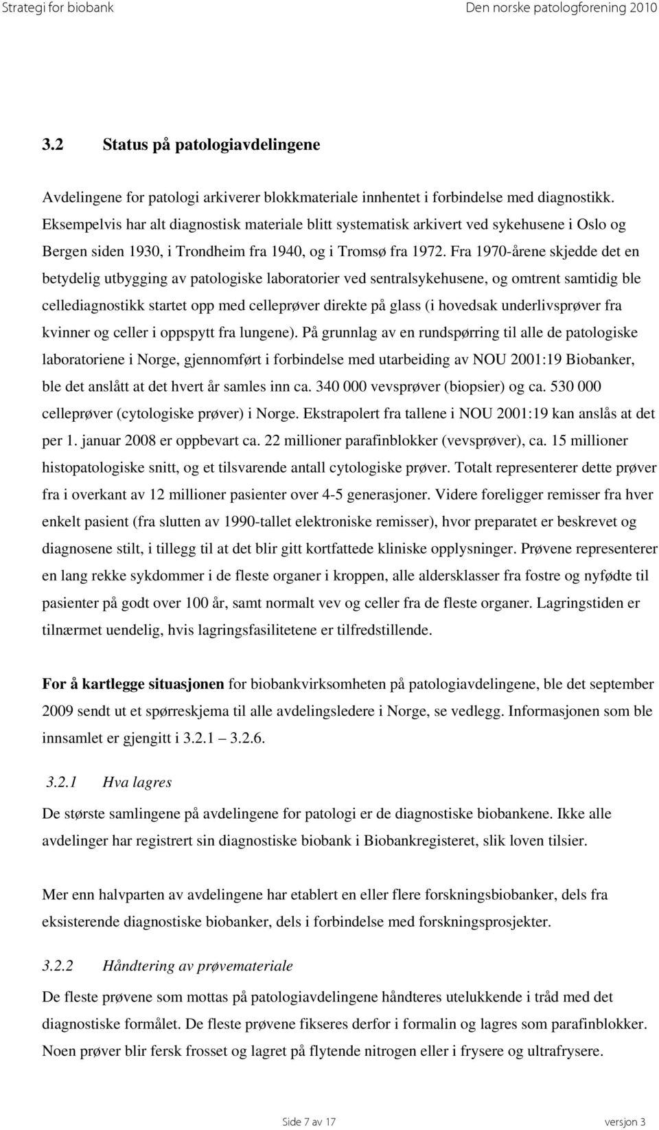 Fra 1970-årene skjedde det en betydelig utbygging av patologiske laboratorier ved sentralsykehusene, og omtrent samtidig ble cellediagnostikk startet opp med celleprøver direkte på glass (i hovedsak