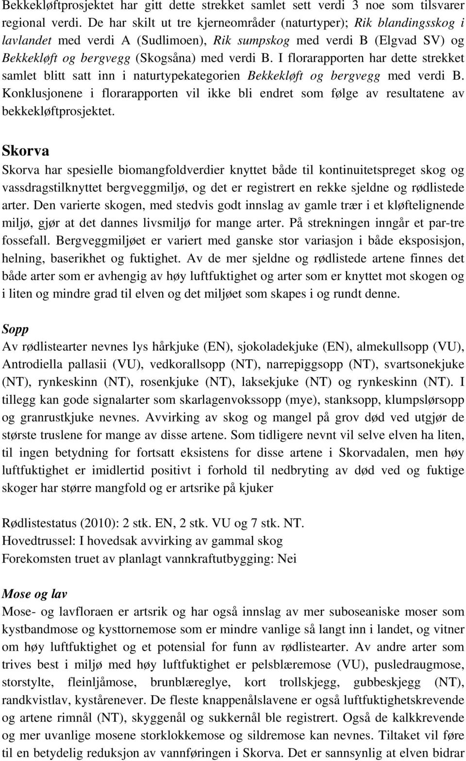 I florarapporten har dette strekket samlet blitt satt inn i naturtypekategorien Bekkekløft og bergvegg med verdi B.