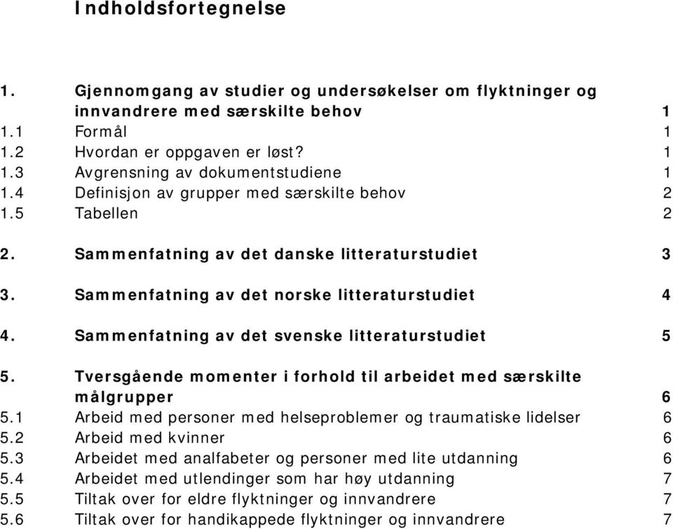 Sammenfatning av det svenske litteraturstudiet 5 5. Tversgående momenter i forhold til arbeidet med særskilte målgrupper 6 5.1 Arbeid med personer med helseproblemer og traumatiske lidelser 6 5.