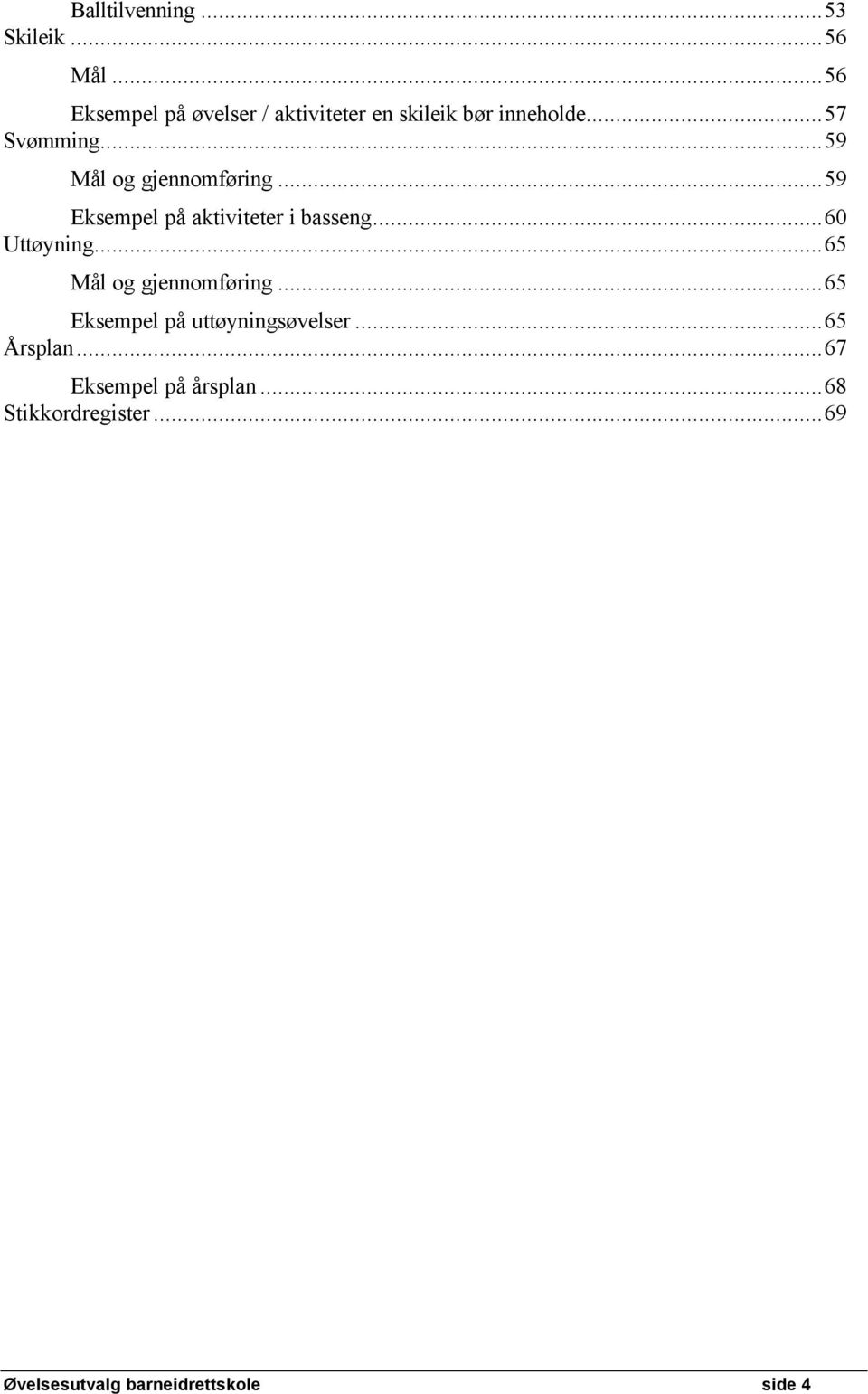 ..59 MÅl og gjennomfäring...59 Eksempel på aktiviteter i basseng...60 UttÄyning.