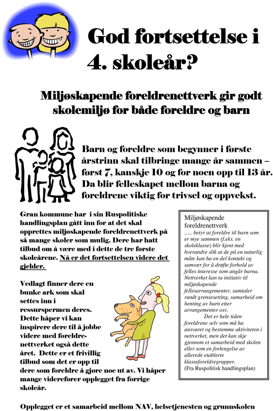 år. Da blir felleskapet mellom barna og foreldrene viktig for trivsel og oppvekst.