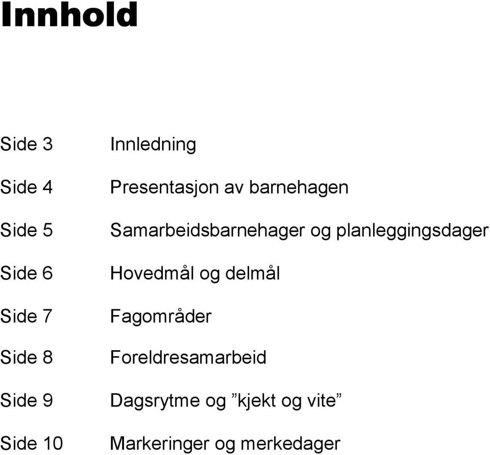 og planleggingsdager Hovedmål og delmål Fagområder