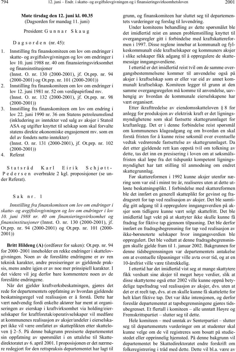 40 om finansieringsvirksomhet og finansinstitusjoner (Innst. O. nr. 130 (2000-2001), jf. Ot.prp. nr. 94 (2000-2001) og Ot.prp. nr. 101 (2000-2001)) 2.