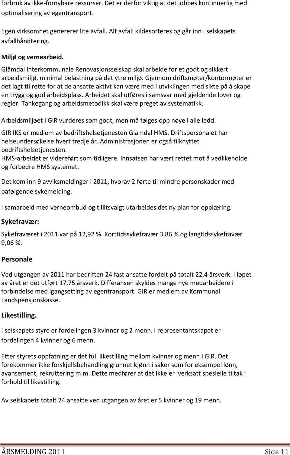 Glåmdal Interkommunale Renovasjonsselskap skal arbeide for et godt og sikkert arbeidsmiljø, minimal belastning på det ytre miljø.