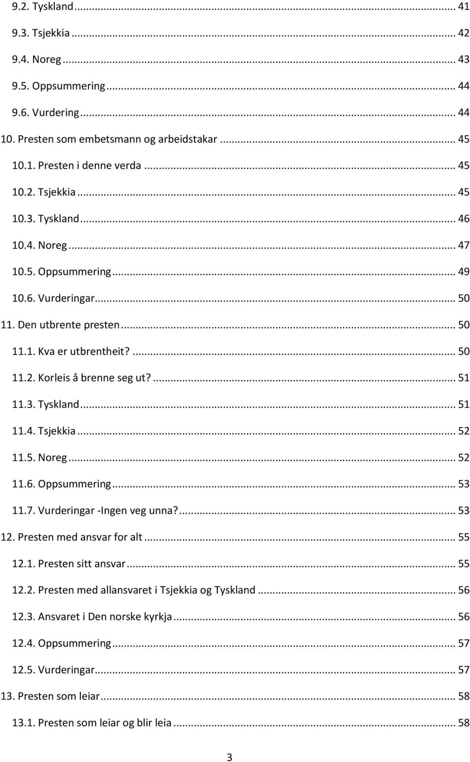 .. 52 11.5. Noreg... 52 11.6. Oppsummering... 53 11.7. Vurderingar -Ingen veg unna?... 53 12. Presten med ansvar for alt... 55 12.1. Presten sitt ansvar... 55 12.2. Presten med allansvaret i Tsjekkia og Tyskland.