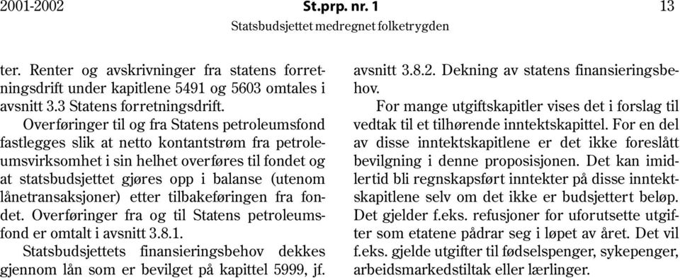 lånetransaksjoner) etter tilbakeføringen fra fondet. Overføringer fra og til Statens petroleumsfond er omtalt i avsnitt 3.8.1.